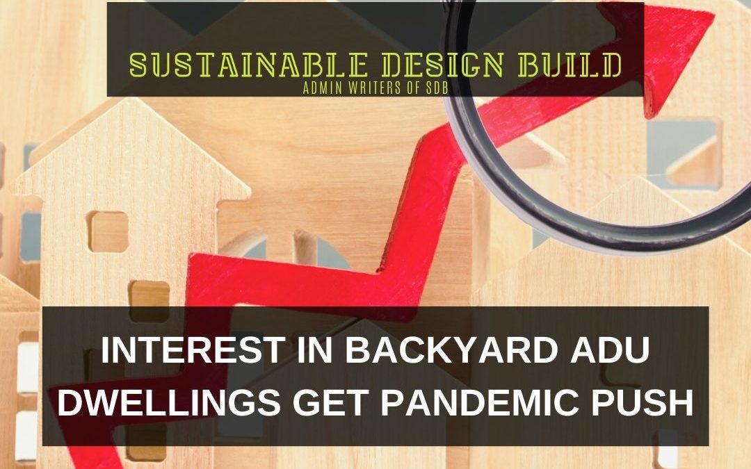 Interest in Backyard ADU Dwellings Gets Pandemic Push