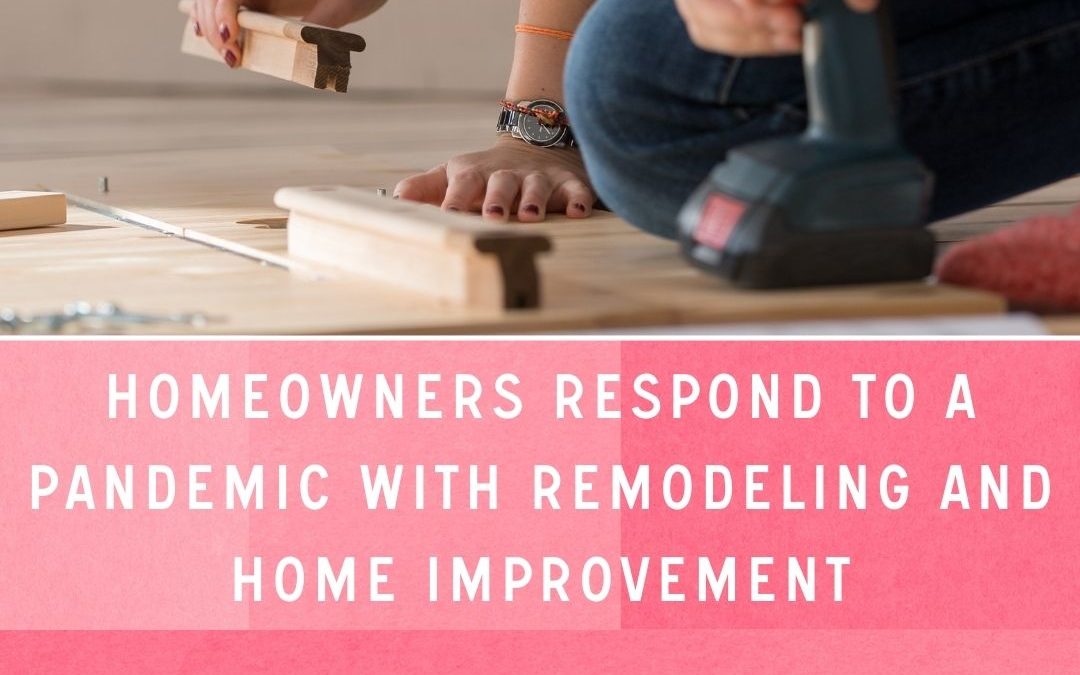 Homeowners respond to a pandemic with remodeling and home improvement
