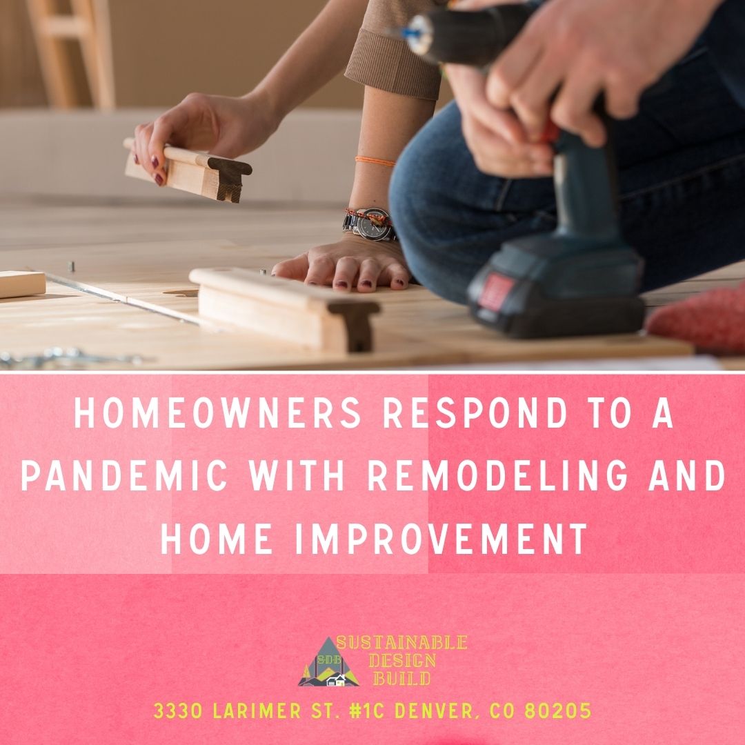Homeowners responds to a pandemic with remodeling and home improvement sustainable design build
