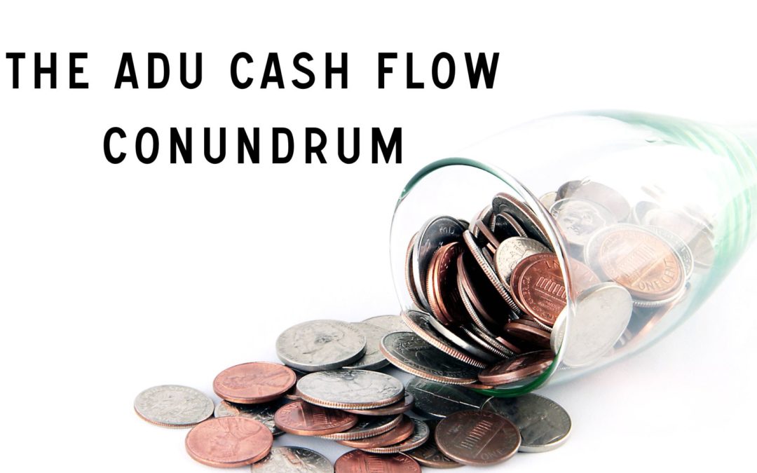 The ADU Cash Flow Conundrum