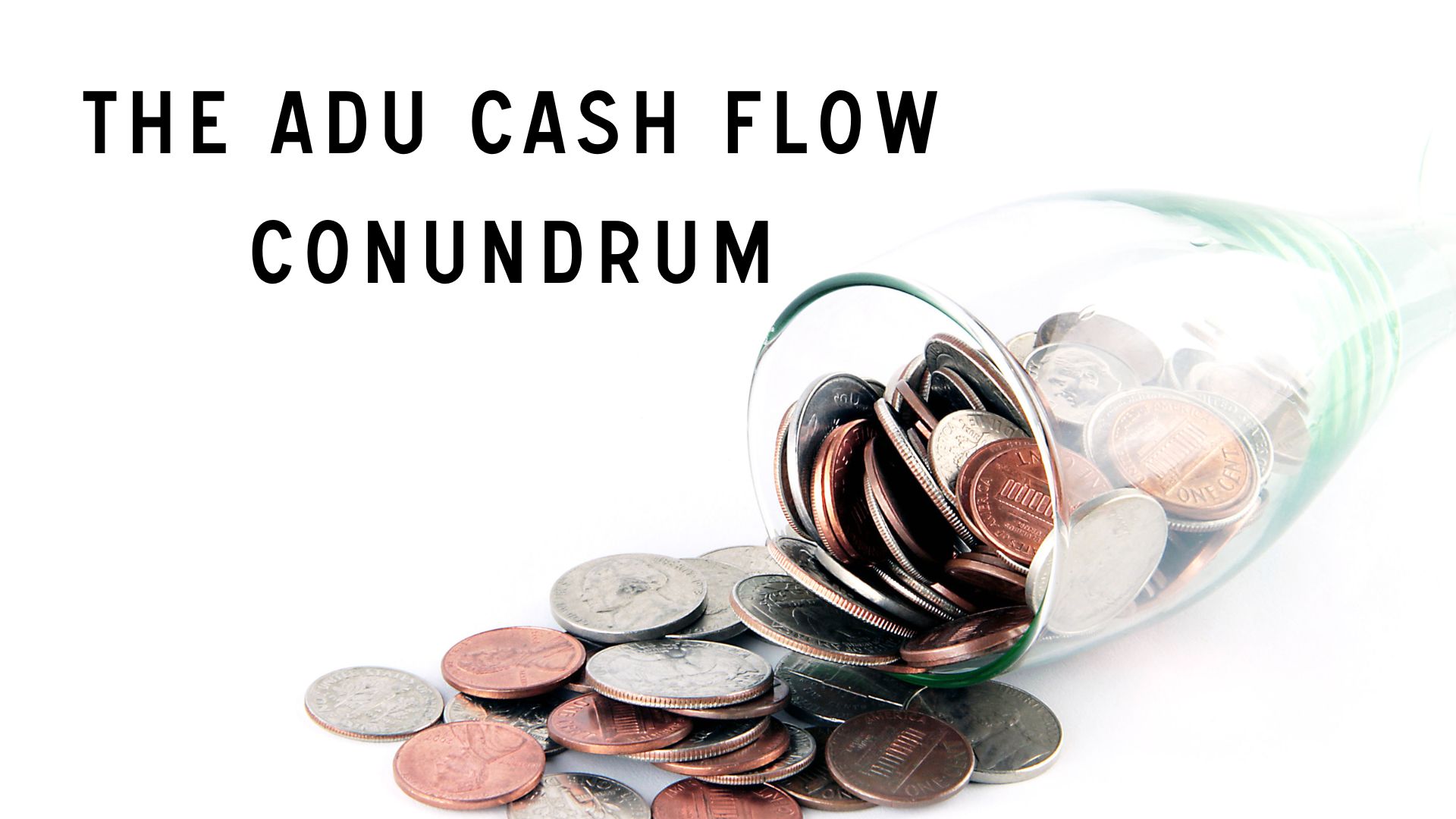 The ADU Cash Flow Conundrum Sustainable Design Build