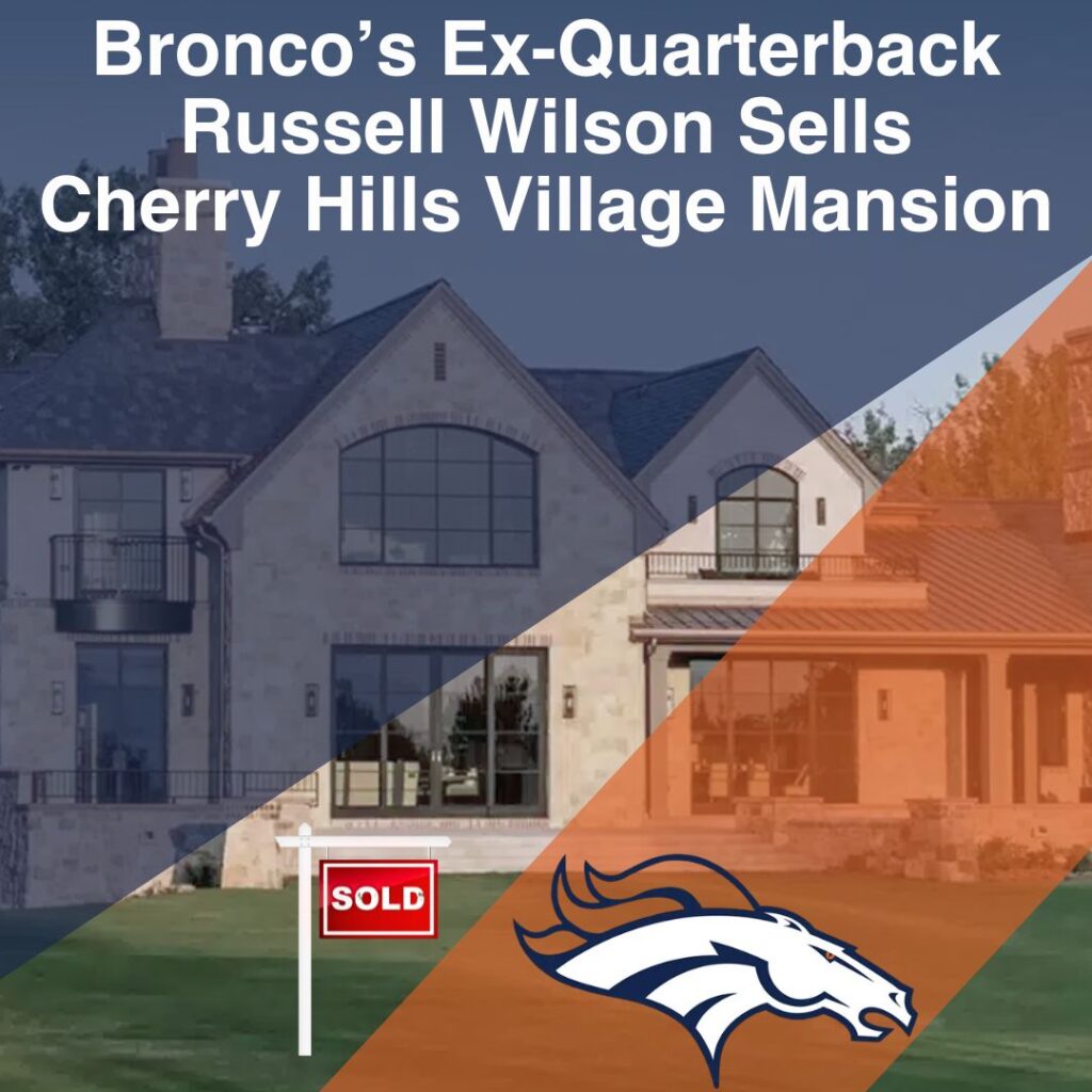Bronco’s Ex-Quarterback Russell Wison Sells Cherry Hills Village mansion denver home builder construction luxury residential remodel renovation