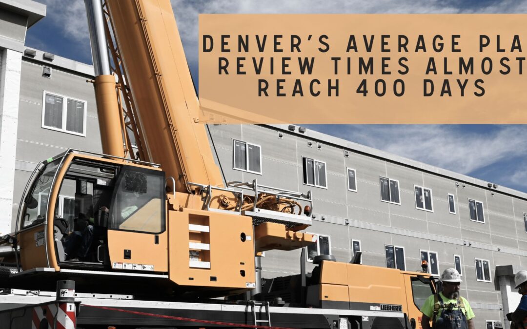 Denver’s Average Plan Review Time Almost Reaches 400 Days