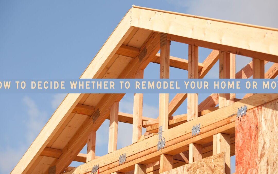 How to decide whether to remodel your home or move