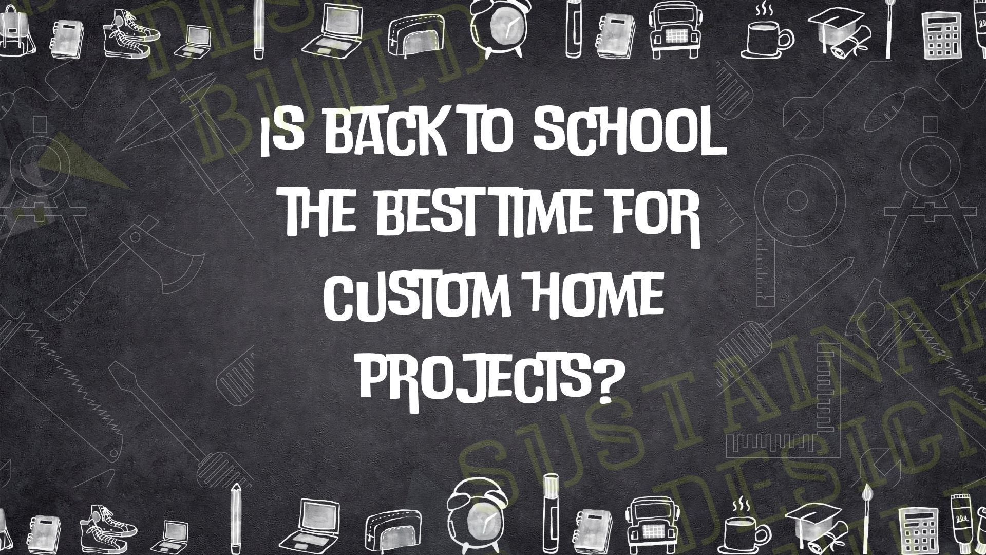 Is back to school the best time for custom home projects Sustainable Design Build Custom home Builder design build firm cherry creek denver