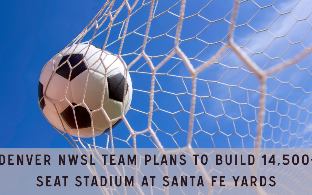 Denver NWSL team plans to build 14,500-Seat Stadium at Santa Fe Yards