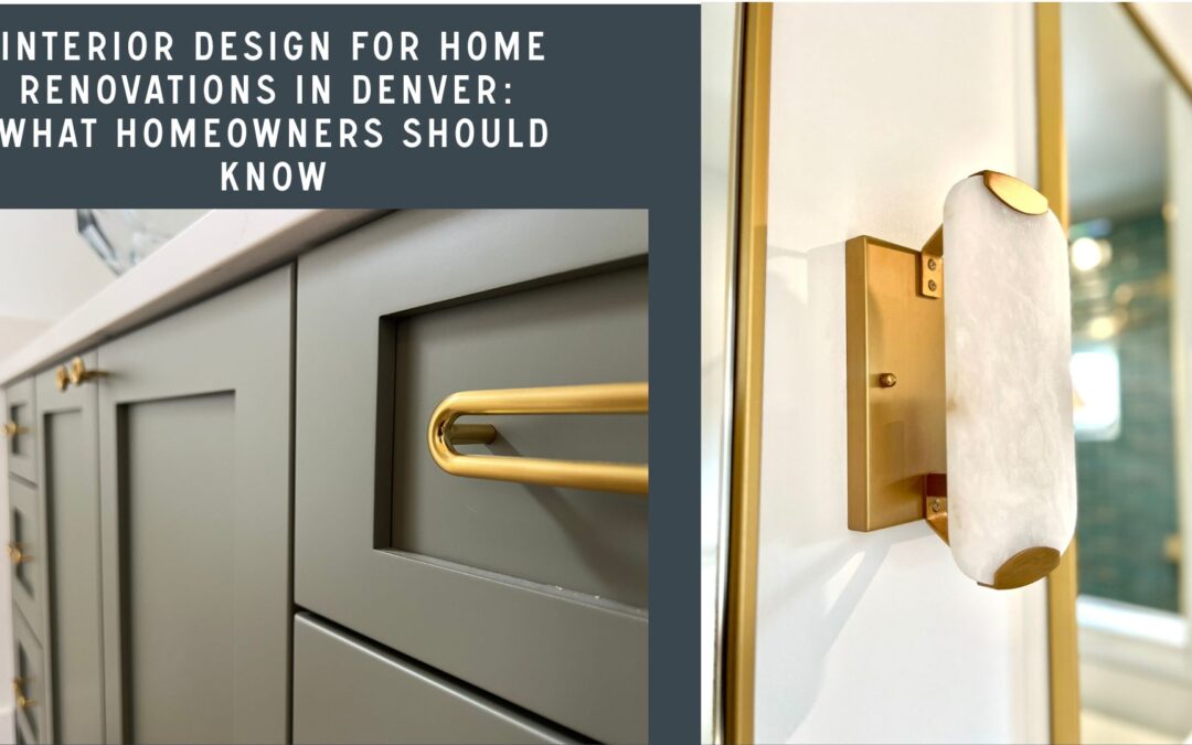 Interior Design for Home Renovations in Denver: What Homeowners Should Know
