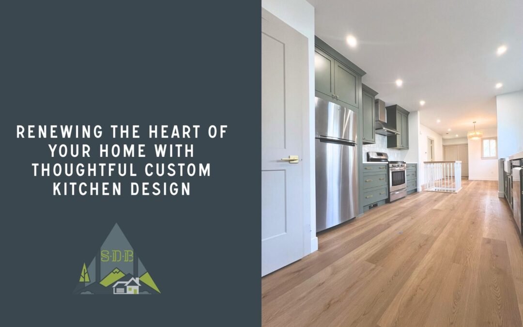 Renewing the Heart of Your Home With Thoughtful Custom Kitchen Design